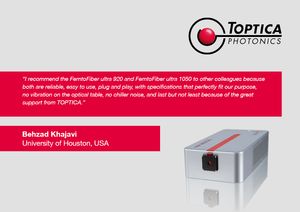 TOPTICA AG - “I recommend the FemtoFiber ultra 920 and FemtoFiber ultra 1050 to other colleagues because both are reliable, easy to use, plug and play, with specifications that perfectly fit our purpose, no vibration on the optical table, no chiller noise, and last but not least because of the great support from TOPTICA.”
